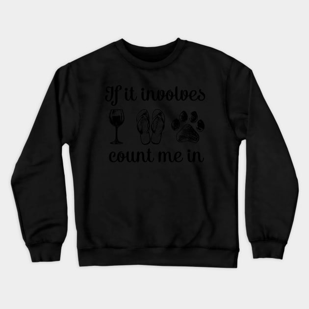 If you involves count me in wine and dog Crewneck Sweatshirt by dixontee
